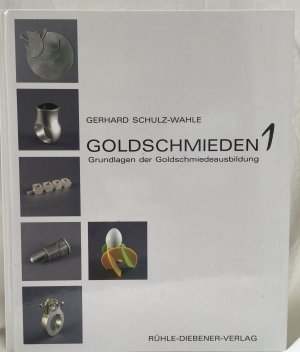 Goldschmieden 1. Grundlagen der Goldschmiedeausbildung.