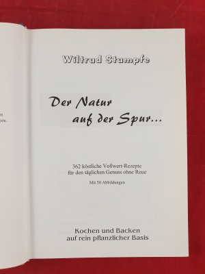 gebrauchtes Buch – Wiltrud Stumpfe – Der Natur auf der Spur... // Kochen und Backen auf rein pflanzlicher Basis // 362 köstliche Vollwertrezepte für den täglichen Genuss ohne Reue