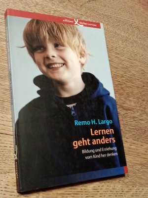 Lernen geht anders - Bildung und Erziehung vom Kind her denken