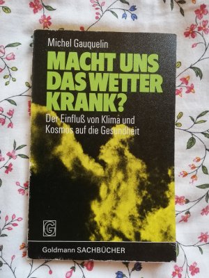 Macht uns das Wetter krank? Der Einfluß von Klima und Kosmos auf die Gesundheit