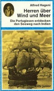 gebrauchtes Buch – Alfred Hageni – Herren über Wind und Meer. Die Portugiesen entdecken den Seeweg nach Indien