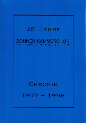 25 Jahre Bonner Kammerchor Collegium Cantor VM Chronik 1973 - 1998