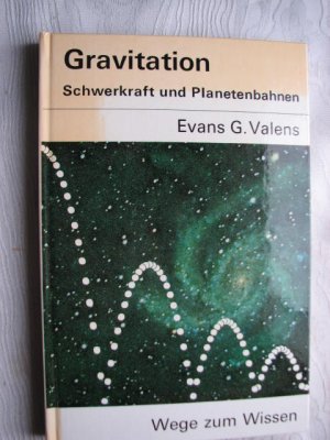 gebrauchtes Buch – Valens, Evans G – Gravitation : Schwerkraft und Planetenbahnen - Wege zum Wissen