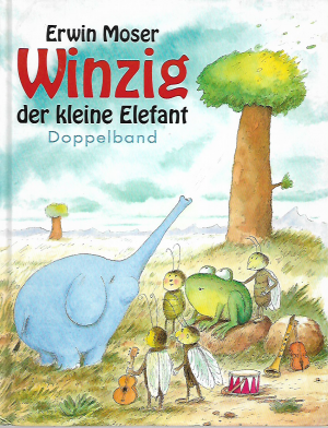 Winzig der kleine Elefant. Doppelband. Winzig, der Elefant / Winzig geht in die Wüste