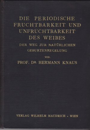 Die perodische Fruchtbarkeit und Unfruchtbarkeit des Weibes. Der Weg zur natürlichen Geburtenregelung