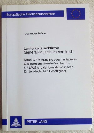 gebrauchtes Buch – Alexander Dröge – Lauterkeitsrechtliche Generalklauseln im Vergleich : Artikel 5 der Richtlinie gegen unlautere Geschäftspraktiken im Vergleich zu § 3 UWG und der Umsetzungsbedarf für den deutschen Gesetzgeber