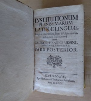 Institutionum plenissimarum latinae linguae, In usum docentium & discentium, collectarum confectarumque ... pars posterior