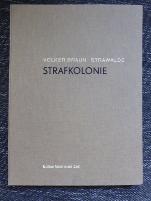 Strafkolonie. Edition Galerie auf Zeit. Volker Braun. Mit sieben Radierungen von Strawalde. [Hrsg.: Thomas Günther]