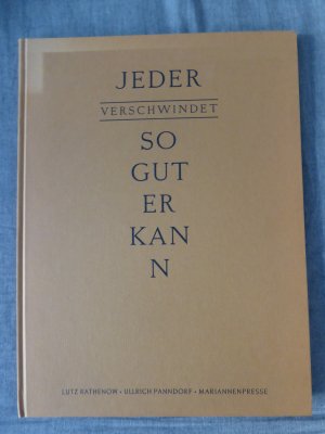 Jeder verschwindet so gut er kann. Im Kolophon von Rathenow signiertes Ex. außerhalb der Zählung.