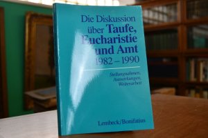 Die Diskussion über Taufe, Eucharistie und Amt : 1982 - 1990. Stellungnahmen, Auswirkungen, Weiterarbeit. Ökumenischer Rat der Kirchen, Kommission für Glauben und Kirchenverfassung.