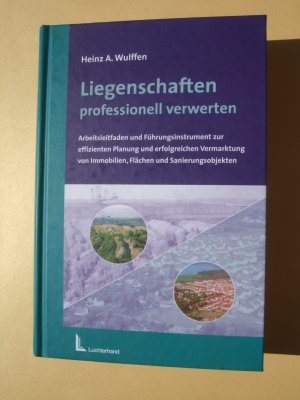 Liegenschaften professionell verwerten : Arbeitsleitfaden und Führungsinstrument zur effizienten Planung und erfolgreichen Vermarktung von Immobilien, […]