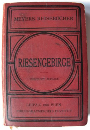 Meyers Reisebücher: Riesengebirge, Isergebirge und die Gebirge der Grafschaft Glatz.