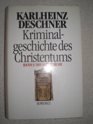 Kriminalgeschichte des Christentums Band 3 : Die Alte Kirche