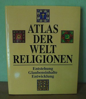 Atlas der Weltreligionen - Entstehung, Entwicklung, Glaubensinhalte