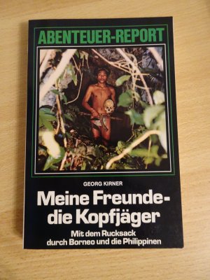 Meine Freunde - Die Kopfjäger MIT AUTOGRAMM ! Mit Rucksack durch Borneo und die Philippinen