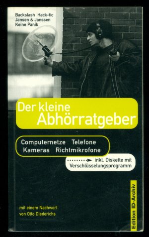 Der kleine Abhörratgeber  - Computernetze, Telefone, Kameras, Richtmikrofone (inkl. Diskette mit Verschlüsselungsprogramm)