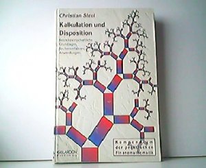 Kalkulation und Disposition - Betriebswirtschaftliche Grundlagen, Rechenverfahren, Anwendungen. Kompendium der praktischen Finanzmathematik 1.