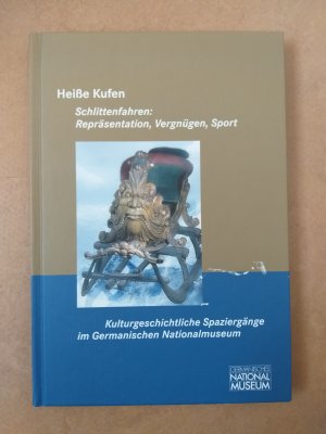 gebrauchtes Buch – Kulturgeschichtliche Spaziergänge im Germanischen Nationalmuseum – Band 10 Heiße Kufen - Schlittenfahren: Repräsentation,  Vergnügen, Sport