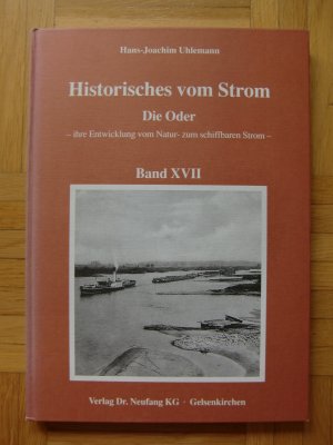 Historisches vom Strom Band XVII / Die Oder - ihre Entwicklung vom Natur- zum schiffbaren Strom -