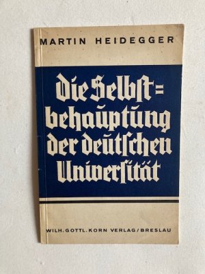 Die Selbstbehauptung der deutschen Universität. Rede, gehalten bei der feierlichen Übernahme des Rektorats der Universität Freiburg i. Br. am 27. 5. 1933 […]