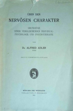 Über den nervösen Charakter : Grundzüge e. vergleichenden Individual-Psychologie und Psychotherapie.