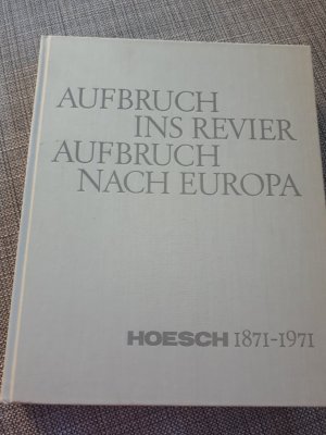 Aufbruch ins Revier  -  Aufbruch nach Europa.  -- - Hoesch 1871 -1971