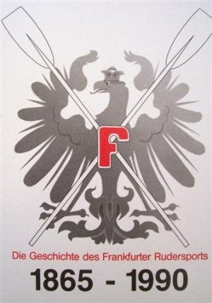 Die Geschichte des Frankfurter Rudersports 1865-1990