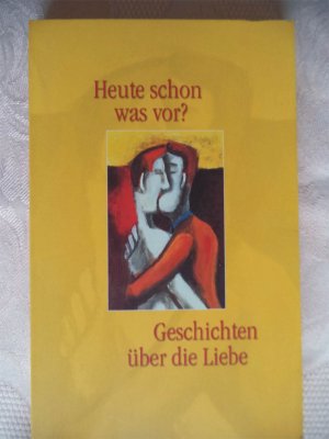 gebrauchtes Buch – Heute schon was vor? Geschichten über die Liebe