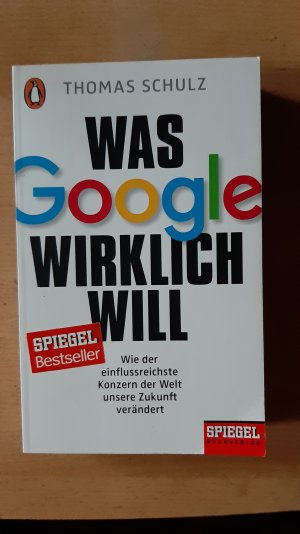 gebrauchtes Buch – Thomas Schulz – Was Google wirklich will - Wie der einflussreichste Konzern der Welt unsere Zukunft verändert - Ein SPIEGEL-Buch