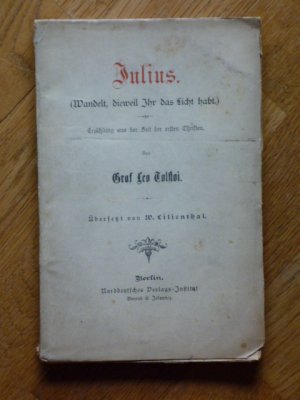 Julius. (Wandelt, dieweil Ihr das Licht habt). Erzählung aus der Zeit der ersten Christen. Übersetzt von W. Lilienthal .