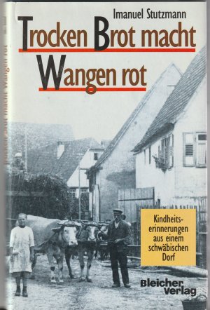 gebrauchtes Buch – Imanuel Stutzmann – Trocken Brot macht Wangen rot. Kindheitserinnerungen aus einem schwäbischen Dorf