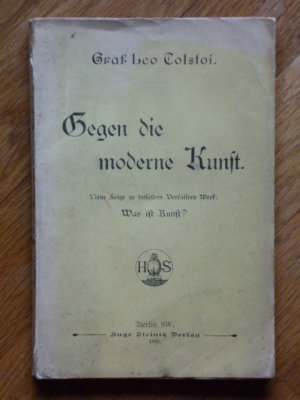 Gegen die moderne Kunst. Was ist Kunst? Deutsch von Wilhelm Thal.