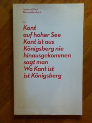 gebrauchtes Buch – Immanuel Kant / Thomas Bernhard – Kant auf hoher See. Kant ist aus Königsberg nie herausgekommen sagt man. Wo Kant ist in Königsberg.