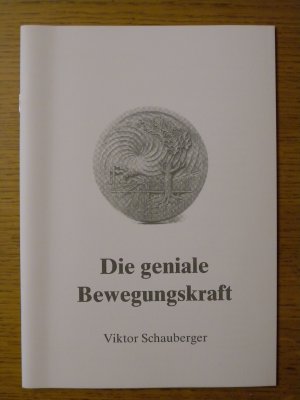 Die geniale Bewegungskraft. Die Lebensspirale der Gegenpol zur naturverachtenden Gegenwart