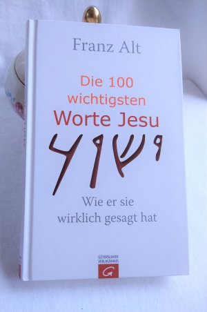 Die 100 wichtigsten Worte Jesu. Wie er sie wirklich gesagt hat.