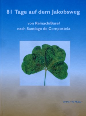 81 Tage auf dem Jakobsweg - Von Reinach/Basel nach Santiago de Compostela