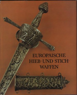 Europäische Hieb- und Stichwaffen aus der Sammlung des Museums für Deutsche Geschichte