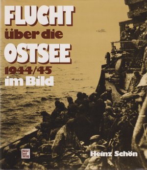 gebrauchtes Buch – Heinz Schön – Flucht über die Ostsee 1944/45 im Bild Ein Foto-Report über das größte Rettungswerk der Seegeschichte