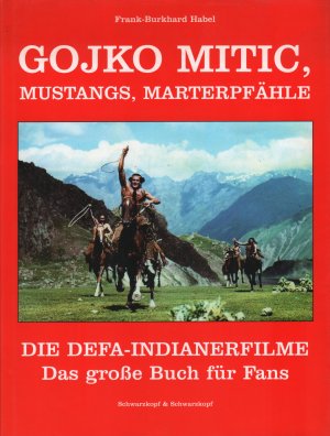 Gojko Mitic, Mustangs, Marterpfähle Die DEFA-Indianerfilme. Das große Buch für Fans