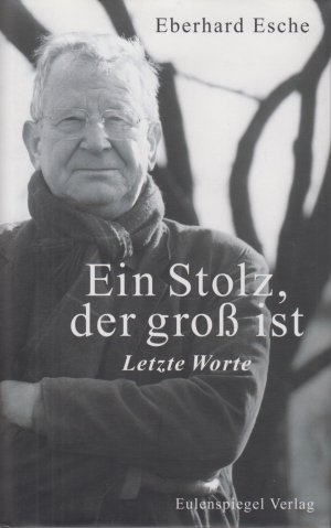 gebrauchtes Buch – Eberhard Esche – Ein Stolz, der groß ist Letzte Worte