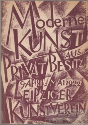 Ausstellung moderner Kunst aus Privatbesitz April / Mai 1922 Leipziger Kunstverein im Museum am Augustusplatz