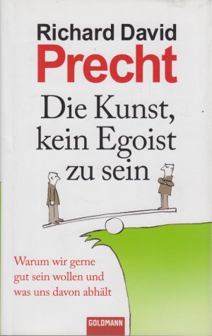 gebrauchtes Buch – Precht, Richard David – Die Kunst, kein Egoist zu sein Warum wir gerne gut sein wollen und was uns davon abhält