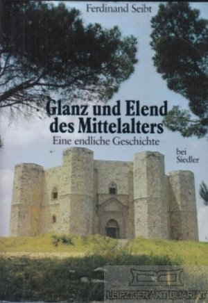 gebrauchtes Buch – Ferdinand Seibt – Glanz und Elend des Mittelalters Eine endliche Geschichte