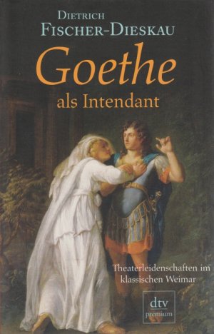 gebrauchtes Buch – Dietrich Fischer-Dieskau – Goethe als Intendant Theaterleidenschaften im klassischen Weimar