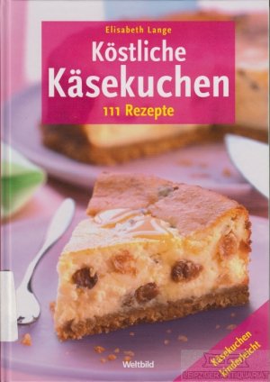 gebrauchtes Buch – Elisabeth Lange – Köstliche Käsekuchen 111 Rezepte ; Käsekuchen kinderleicht