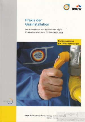 Praxis der Gasinstallation Der Kommentar zur Technischen Regel für Gasinstallationen ; DVGW-TRGI 2008