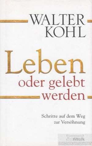 gebrauchtes Buch – Walter Kohl – Leben oder gelebt werden Schritte auf dem Weg zur Versöhnung