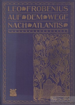 Auf dem Wege nach Atlantis Bericht über den Verlauf der zweiten Reise-Periode der D. I. A. F. E. in den Jahren 1908 bis 1910