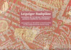 Leipziger Stadtpläne Verzeichnis der in Leipziger Institutionen verfügbaren Karten und Pläne