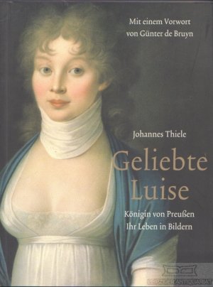 gebrauchtes Buch – Johannes Thiele – Geliebte Luise, Königin von Preußen Ihr Leben in Bildern